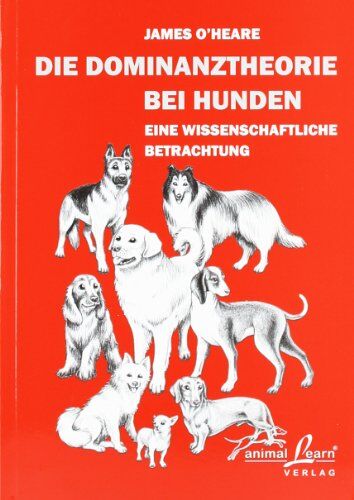 James O'Heare - Die Dominanztheorie bei Hunden: Eine wissenschaftliche Betrachtung - Preis vom 09.10.2026 07:28:09 h