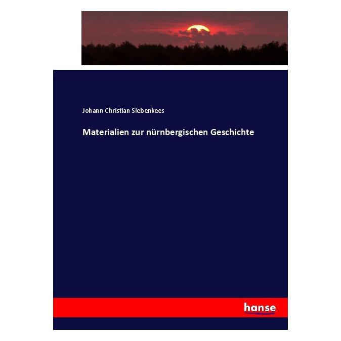 Hansebooks Materialien zur nürnbergischen Geschichte (Deutsch, Softcover, Johann Christian Siebenkees) (55904596)