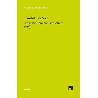 Die Erste Neue Wissenschaft (1725), Gebundene Ausgabe von Giambattista Vico, Meiner, F, 978-3-7873-4231-0