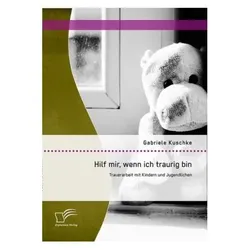 Hilf mir, wenn ich traurig bin: Trauerarbeit mit Kindern und Jugendlichen, Fachbücher von Gabriele Kuschke