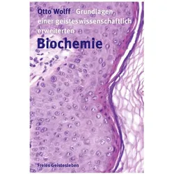 Grundlagen einer geisteswissenschaftlich erweiterten Biochemie, Fachbücher von Otto Wolff
