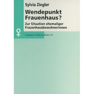 Wendepunkt Frauenhaus?, Taschenbuch von Sylvia Ziegler, Centaurus Verlag & Media, 978-3-8255-0064-1