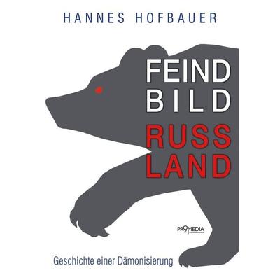 Feindbild Russland, Taschenbuch von Hannes Hofbauer, Promedia, 978-3-85371-401-0
