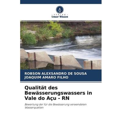 Qualität des Bewässerungswassers in Vale do Açu - RN, Taschenbuch von Robson Alexsandro De Sousa,Joaquim Amaro Filho, Verlag Unser Wissen,