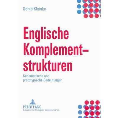 Englische Komplementstrukturen, Taschenbuch von Sonja Kleinke, Peter Lang GmbH, Internationaler Verlag der Wissenschaften, 978-3-631-39661-2