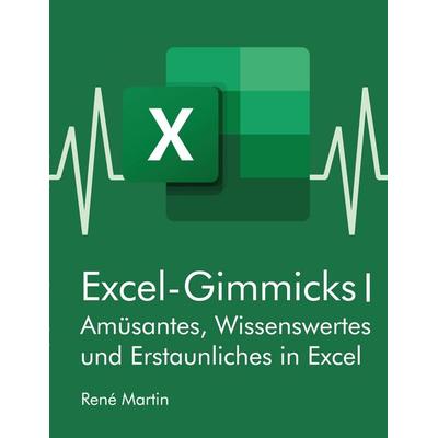 Excel-Gimmicks I, Taschenbuch von Rene Martin, BoD – Books on Demand, 978-3-7526-6674-8