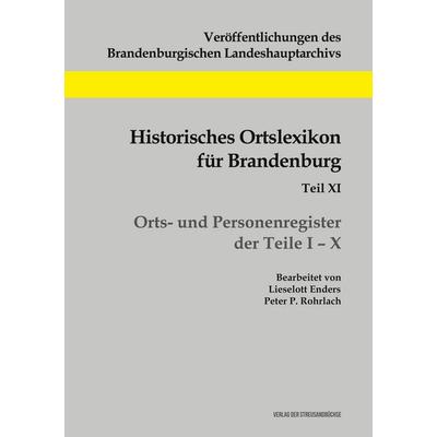 Historisches Ortslexikon für Brandenburg, Teil XI, Orts- und Personenregister, Taschenbuch von Peter P. Rohrlach,Lieselott Enders, Geschichtlicher