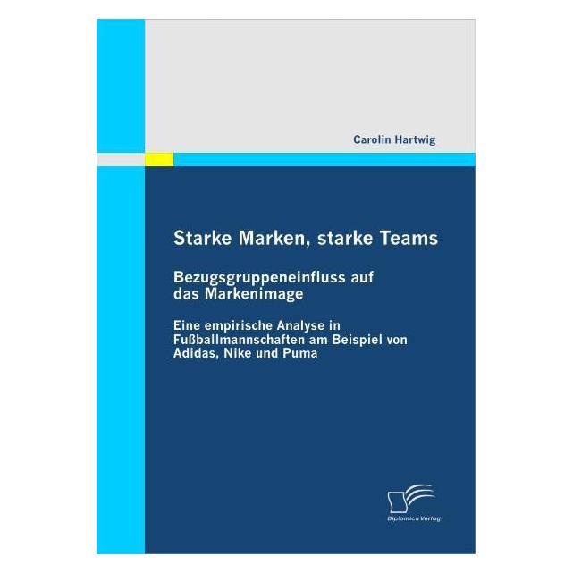 Diplomica Starke Marken, starke Teams - Bezugsgruppeneinfluss auf das Markenimage (Deutsch, Softcover, Carolin Hartwig) (8732776)