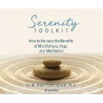 Serenity Toolkit: How to Harness the Benefits of Mindfulness, Yoga, and Meditation - M. Mala Cunningham, CD, 9781662094002