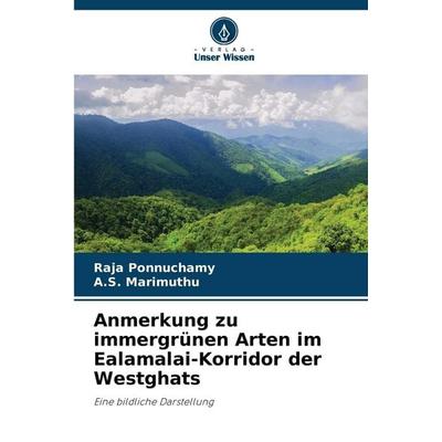 Anmerkung zu immergrünen Arten im Ealamalai-Korridor der Westghats, Taschenbuch von Raja Ponnuchamy,A. S. Marimuthu, Verlag Unser Wissen,