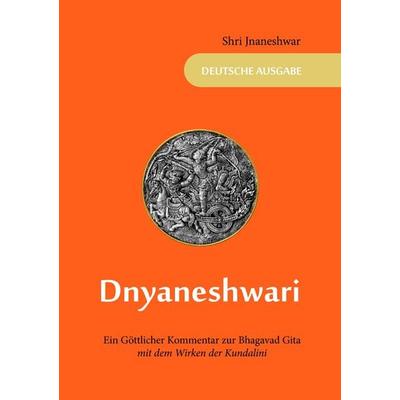 Dnyaneshwari - Ein Göttlicher Kommentar zur Bhagavad Gita, Taschenbuch von Shri Jnaneshwar, BoD – Books on Demand, 978-3-7448-3564-0