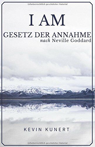 Kevin Kunert - I AM - Gesetz der Annahme nach Neville Goddard: Das praktische Handbuch für ein Leben in Liebe, Reichtum & Gesundheit - Preis vom 01.10.2026 17:08:56 h