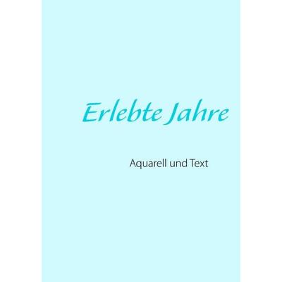 Erlebte Jahre, Taschenbuch von , BoD – Books on Demand, 978-3-7448-7234-8