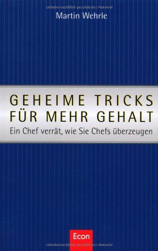 Martin Wehrle - Geheime Tricks für mehr Gehalt: Ein Chef verrät, wie Sie Chefs überzeugen - Preis vom 04.10.2026 03:51:26 h