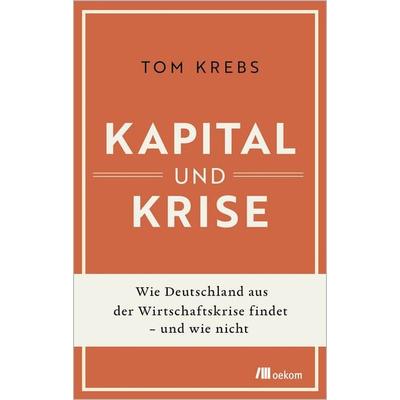 Kapital und Krise, Gebundene Ausgabe von Tom Krebs, Oekom verlag, 978-3-9872652-9-7
