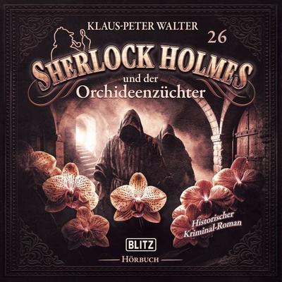 Neues von Sherlock Holmes - Die Hörbücher - Folge 26: Sherlock Holmes und der Orchideenzüchter - Arthur Conan Doyle,Klaus Peter Walter, Audio,