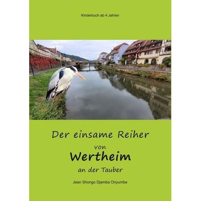 Der einsame Reiher von Wertheim an der Tauber, Taschenbuch von Jean Shongo Djamba Onyumbe, Tolino media, 978-3-695-60442-5
