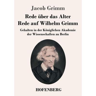 Rede über das Alter / Rede auf Wilhelm Grimm, Taschenbuch von Jacob Grimm, Henricus - Edition Deutsche Klassik, 978-3-7437-4645-9