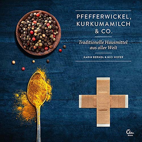 Karin Berndl - Pfefferwickel, Kurkumamilch & Co.: Traditionelle Hausmittel aus aller Welt - Preis vom 09.10.2026 07:28:09 h