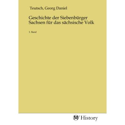 Geschichte der Siebenbürger Sachsen für das sächsische Volk, Taschenbuch von , MV-History, 978-3-7536-0867-9