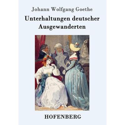 Unterhaltungen deutscher Ausgewanderten, Taschenbuch von Johann Wolfgang von Goethe, Hofenberg, 978-3-8430-2393-1