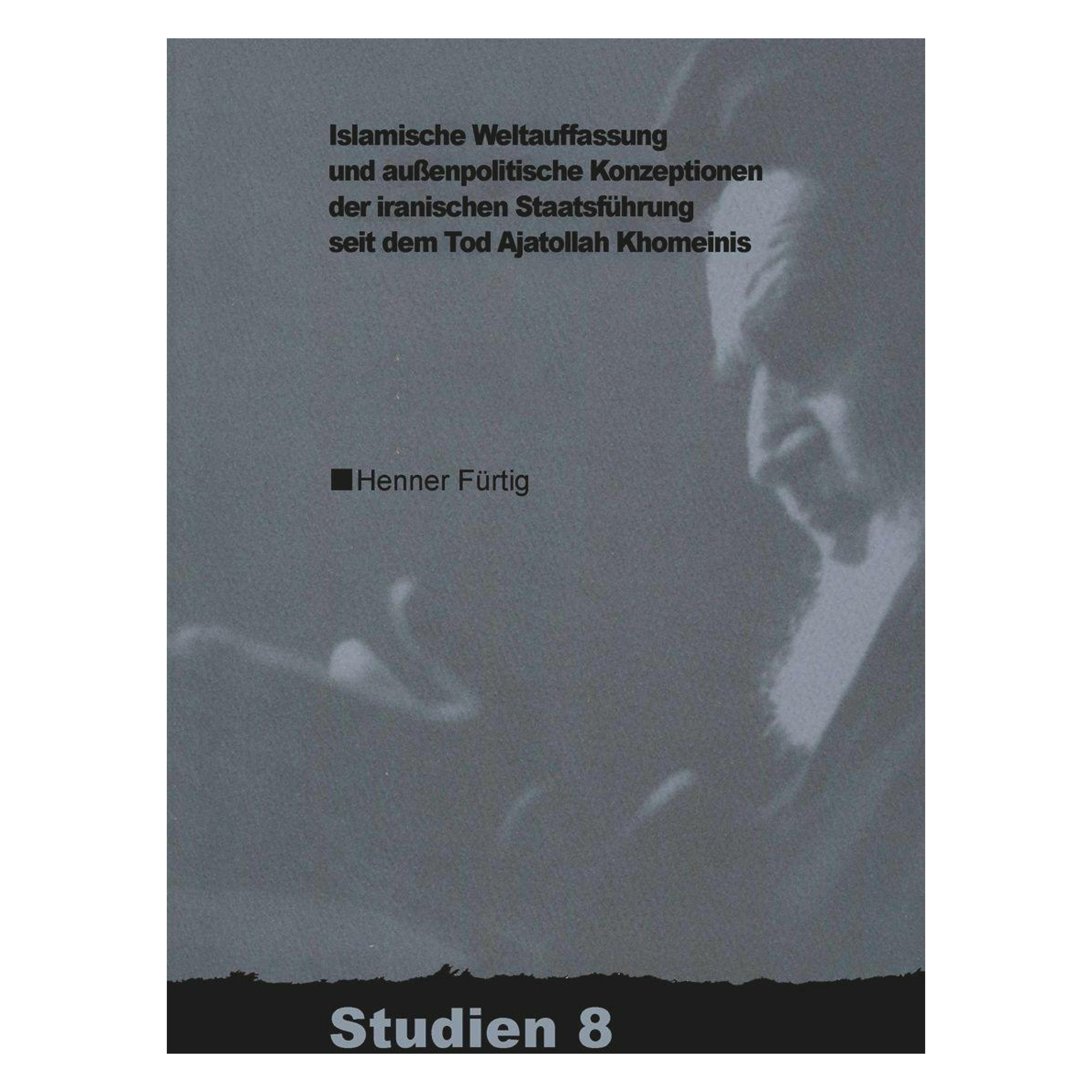 De Gruyter Islamische Weltauffassung und aussenpolitische Konzeptionen der iranischen Staatsführung seit dem To (Deutsch, Henner Fürtig) (56827959)