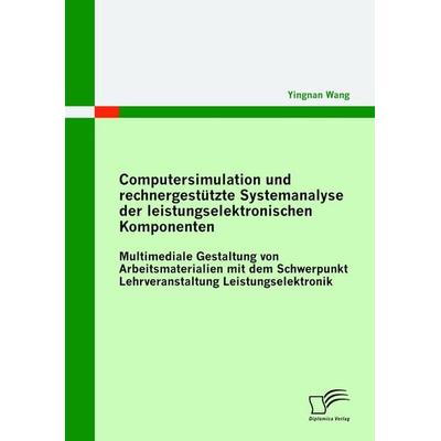 Computersimulation und rechnergestützte Systemanalyse der leistungselektronischen Komponenten, Taschenbuch von Yingnan Wang, Diplomica Verlag GmbH,