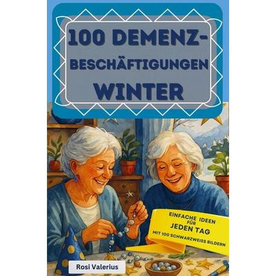 100 Demenzbeschäftigungen Winter - einfache Ideen für jeden Tag, Taschenbuch von Rosi Valerius, Nesterenko Verlag, 978-94-038-4787-0