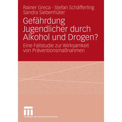 Gefährdung Jugendlicher durch Alkohol und Drogen?, Taschenbuch von Rainer Greca,Stefan Schäfferling,Sandra Siebenhüter, VS Verlag für