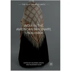 India in the American Imaginary, 1780s-1880s, Fachbücher von Anupama Arora, Rajender Kaur