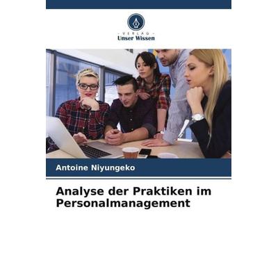 Analyse der Praktiken im Personalmanagement, Taschenbuch von Antoine Niyungeko, Verlag Unser Wissen, 978-620-6-01694-6