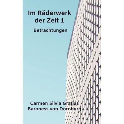 Im Räderwerk der Zeit 1, Taschenbuch von Carmen Silvia Gratias Baroness Dornberg, Bookmundo Osiander, 978-94-036-6461-3
