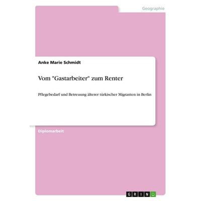 Vom 'Gastarbeiter' zum Renter, Taschenbuch von Anke Marie Schmidt, GRIN, 978-3-640-54430-1