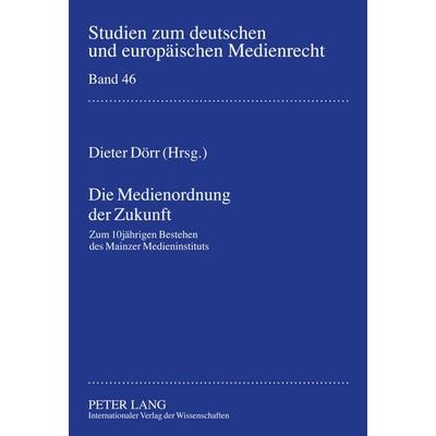 Die Medienordnung der Zukunft, Gebundene Ausgabe von , Peter Lang GmbH, Internationaler Verlag der Wissenschaften, 978-3-631-61501-0
