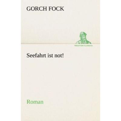Seefahrt ist not!, Taschenbuch von Gorch Fock, Tredition, 978-3-8424-0480-9