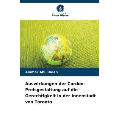 Auswirkungen der Cordon-Preisgestaltung auf die Gerechtigkeit in der Innenstadt von Toronto, Taschenbuch von Ammar Abulibdeh, Verlag Unser Wissen,