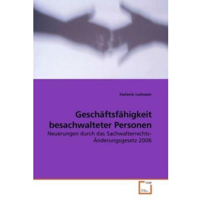 Judmaier, S: Geschäftsfähigkeit besachwalteter Personen, Taschenbuch von Stefanie Judmaier, VDM, 978-3-639-23964-5