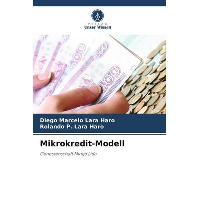 Mikrokredit-Modell, Taschenbuch von Diego Marcelo Lara Haro,Rolando P. Lara Haro, Verlag Unser Wissen, 978-620-6-50200-5