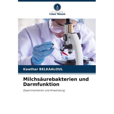 Milchsäurebakterien und Darmfunktion, Taschenbuch von Kawthar Belkaaloul, Verlag Unser Wissen, 978-620-8-07076-2