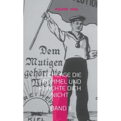 ... Schlage die Trommel und fürchte Dich nicht Band II, Gebundene Ausgabe von Roland Hoja, BoD – Books on Demand, 978-3-7583-0699-0