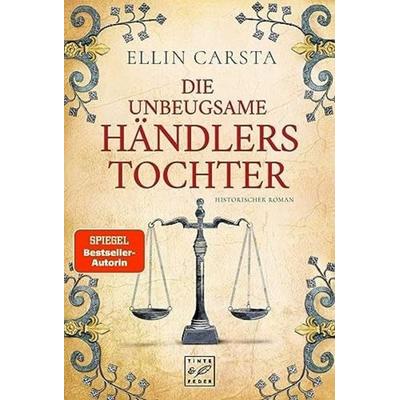 Die unbeugsame Händlerstochter, Taschenbuch von Ellin Carsta, Tinte & Feder, 978-1-5039-3511-2