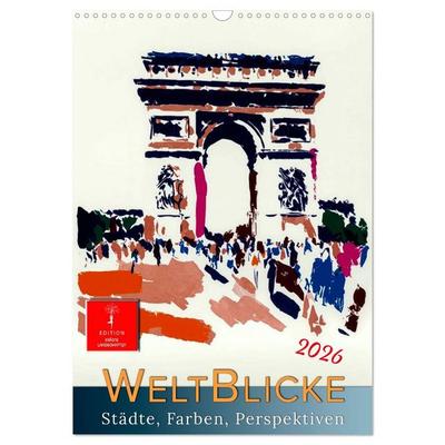 Weltblicke - Städte, Farben, Perspektiven (Wandkalender 2026 DIN A3 hoch), CALVENDO Monatskalender
