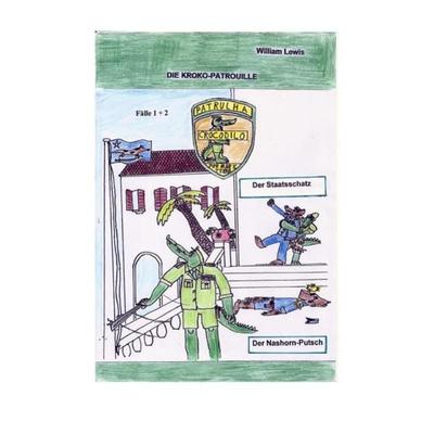 Die Kroko-Patrouille / Die Kroko-Patrouille Band 1: Der Staatsschatz, Taschenbuch von William Lewis, Epubli, 978-3-7450-9361-2