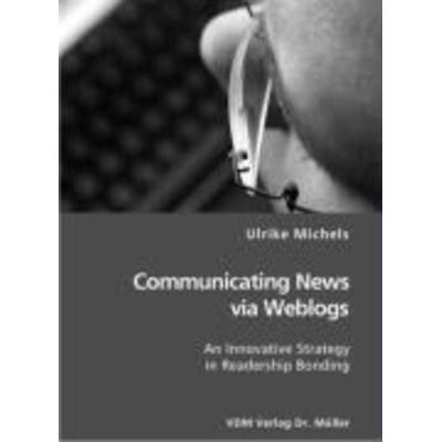 Communicating News via Weblogs, Taschenbuch von Ulrike Michels, VDM, 978-3-86550-795-2