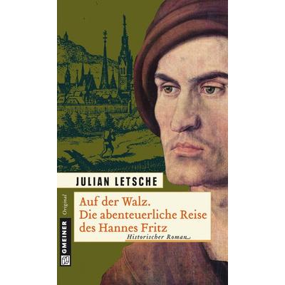 Auf der Walz. Die abenteuerliche Reise des Hannes, Taschenbuch von Julian Letsche, Gmeiner-Verlag, 978-3-8392-1141-0