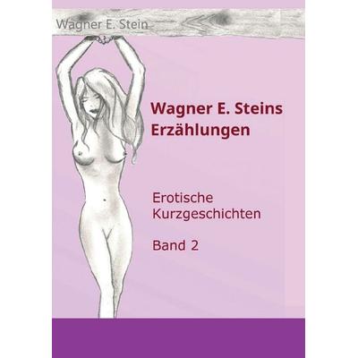 Wagner E. Steins Erzählungen II, Taschenbuch von Wagner E. Stein, Tredition, 978-3-7497-8774-6
