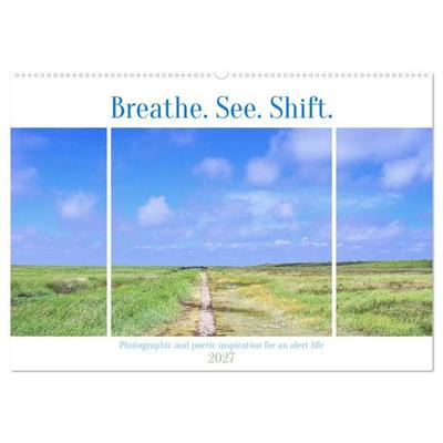Breathe. See. Shift. Photographic and poetic inspiration for an alert life (Wall Calendar 2027 DIN A2 landscape), CALVENDO 12 Month Wall Calendar