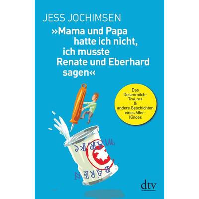 »Mama und Papa hatte ich nicht, ich musste Renate und Eberhard sagen«, Taschenbuch von Jess Jochimsen, dtv