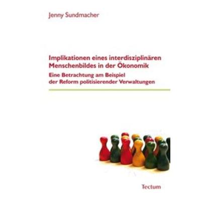 Implikationen eines interdisziplinären Menschenbildes in der Ökonomik, Taschenbuch von Jenny Sundmacher, Tectum Wissenschaftsverlag, 978-3-8288-2535-2