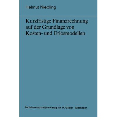 Kurzfristige Finanzrechnung auf der Grundlage von Kosten- und Erlösmodellen, Taschenbuch von Helmut Niebling, Betriebswirtschaftlicher Verlag Gabler,